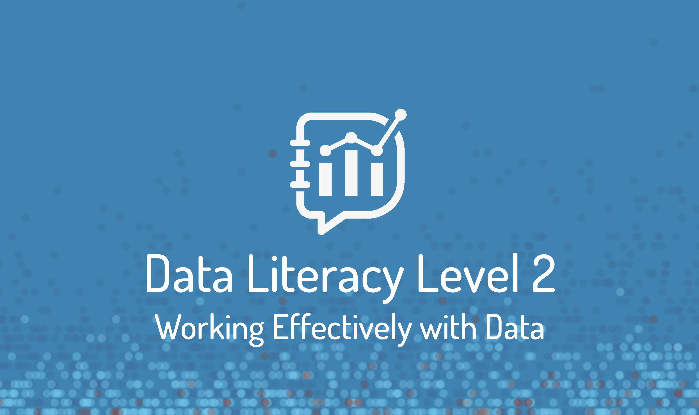 Featured image for the data literacy level 2 on-demand course. Dark blue background with dot plot. White data literacy logo. Beneath in white text it reads data literacy level 2 working effectively with data.