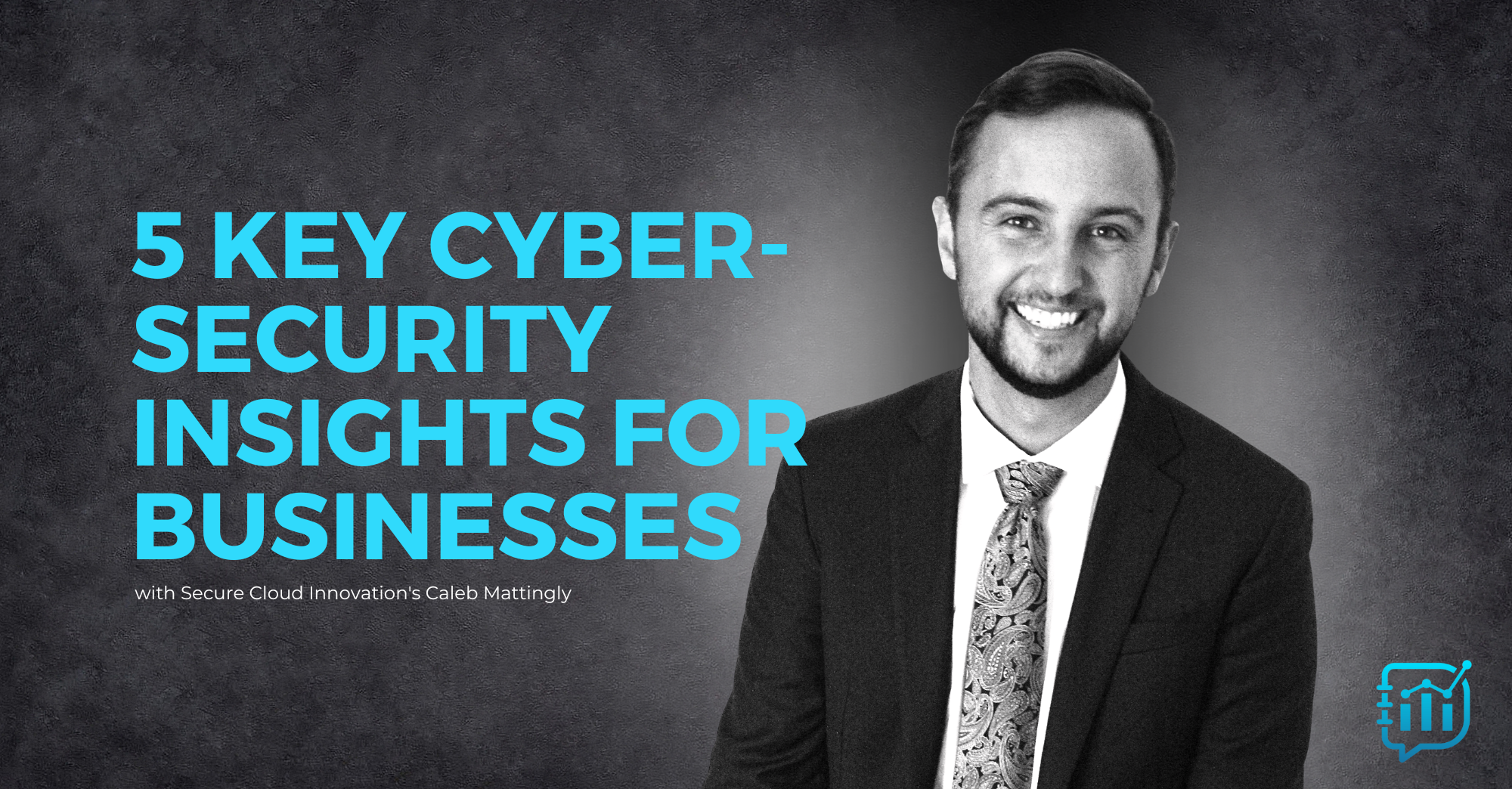 image of Caleb Mattingly and title "5 Key Cybersecurity Insights for Businesses"