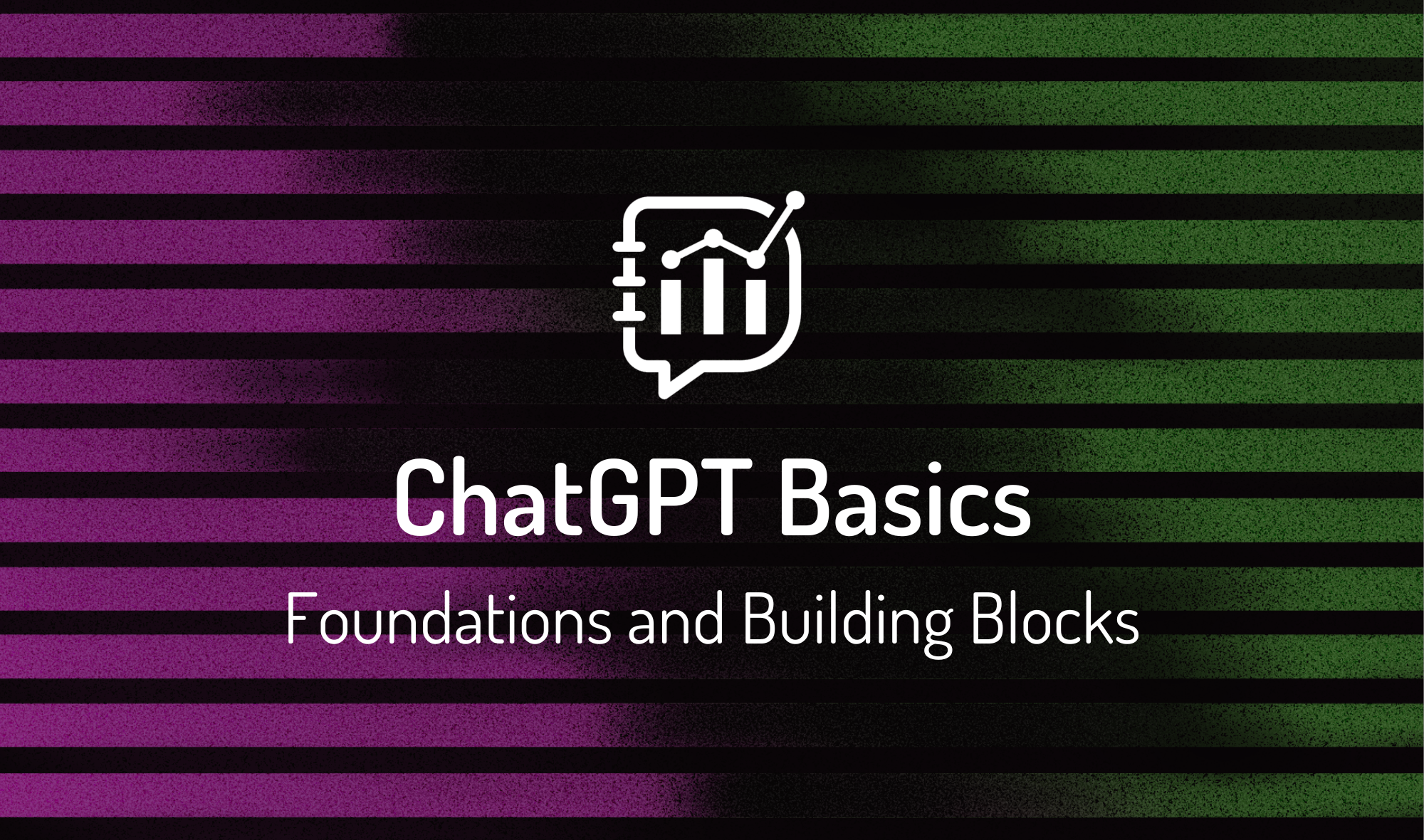 Featured image for the data literacy chatgpt basics course. The background is striped with the center faded out in black. Stripes on left alternate between purple and black. Stripes on right alternate between green and black. Centered in the middle in white is the data literacy logo and below that it reads chatgpt basics foundations and getting started.
