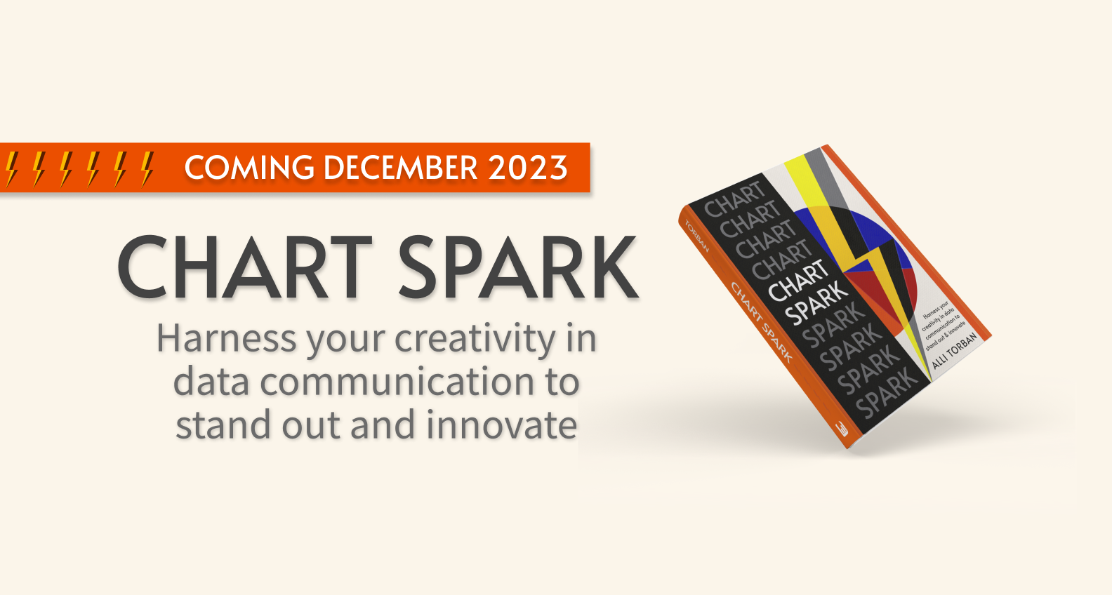 Coming December 2023: Chart Spark: Harness your creativity in data communication to stand out and innovate