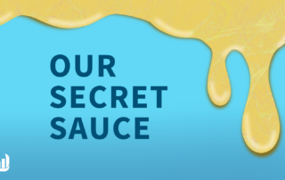Yellow sauce drips from top onto blue background that reads our secret sauce.