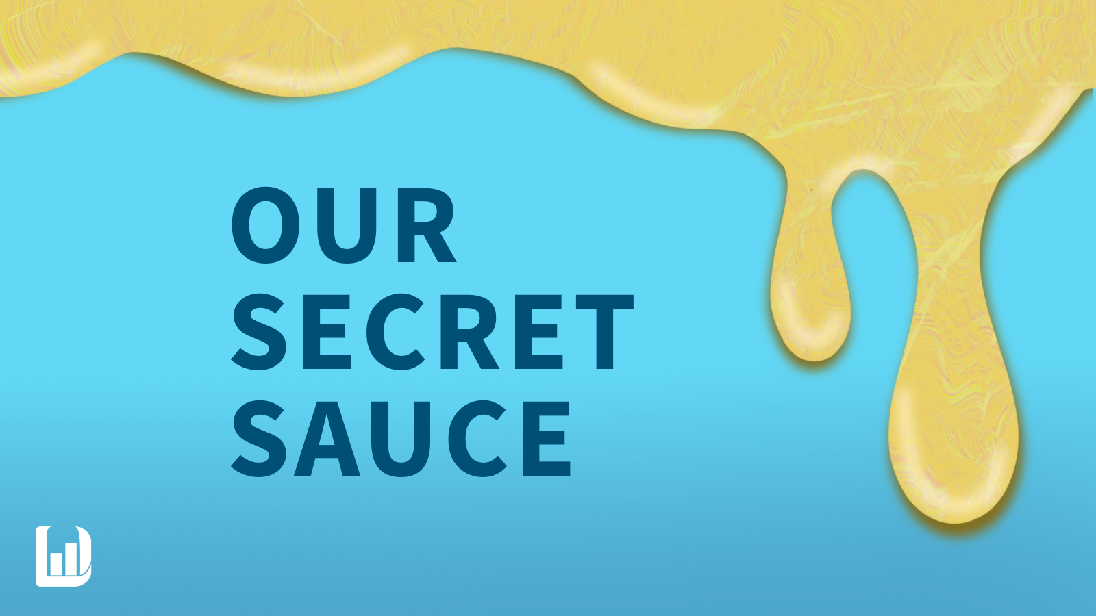 Yellow sauce drips from top onto blue background that reads our secret sauce.