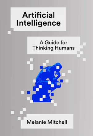 Book Cover of Artificial Intelligence: A Guide for Thinking Humans by Melanie Mitchell
