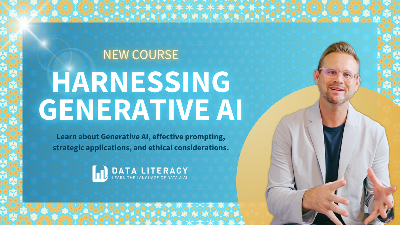 A promotional banner for a new course titled "Harnessing Generative AI." The background features a vibrant, colorful pattern with blue and yellow geometric designs. The title "Harnessing Generative AI" is prominently displayed in bold white letters against the blue background. Below the title, the text reads, "Learn about Generative AI, effective prompting, strategic applications, and ethical considerations." The Data Literacy logo, with the tagline "Learn the Language of Data & AI," is placed near the bottom of the banner. On the right side of the image, a smiling Ben Jones wears a light gray blazer and glasses.