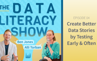 The data literacy show: Create Better Data Stories by Testing Early and Often
